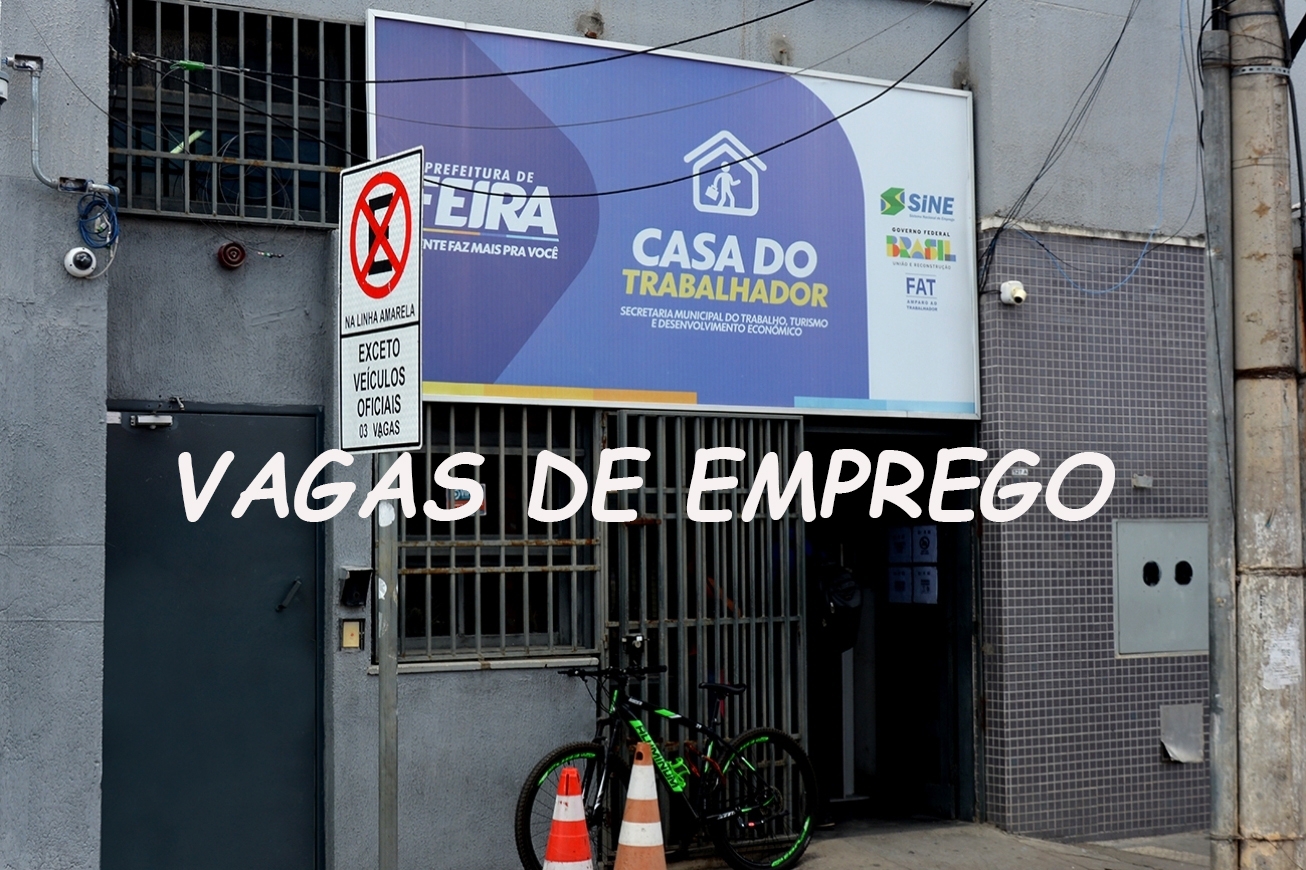 Indústria, comércio e construção civil concentram 236 vagas de emprego nesta terça (10), em Feira de Santana